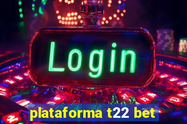 plataforma t22 bet